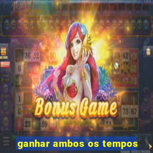 ganhar ambos os tempos